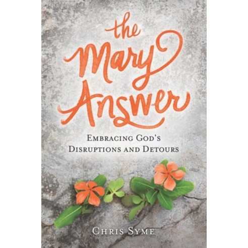The Mary Answer: Embracing God''s Disruptions and Detours Paperback, Independently Published, English, 9798584393069