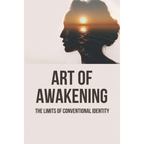 (영문도서) Art Of Awakening: The Limits Of Conventional Identity: How To Develop The Conscious Limits Paperback, Independently Published, English, 9798520412731