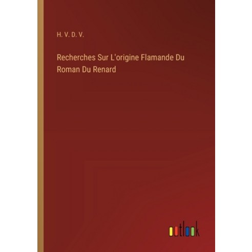(영문도서) Recherches Sur L''origine Flamande Du Roman Du Renard Paperback, Outlook Verlag, English, 9783385122963