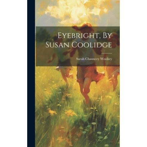 (영문도서) Eyebright By Susan Coolidge Hardcover, Legare Street Press, English, 9781019653722