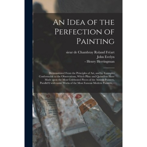 (영문도서) An Idea of the Perfection of Painting: Demonstrated From the Principles of Art and by Exampl... Paperback, Legare Street Press, English, 9781014021656