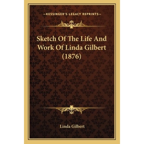 (영문도서) Sketch Of The Life And Work Of Linda Gilbert (1876) Paperback, Kessinger Publishing, English, 9781165895137