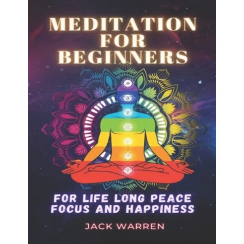 Meditation for beginners: For life long peace focus and happiness Paperback, Independently Published, English, 9798743907137