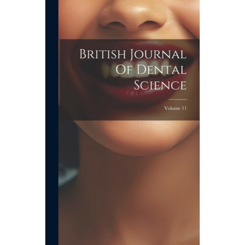 (영문도서) British Journal Of Dental Science; Volume 11 Hardcover, Legare Street Press, English, 9781020985553