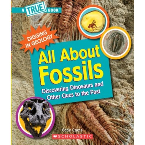 All about Fossils (a True Book: Digging in Geology): Discovering Dinosaurs and Other Clues to the Past Library Binding, C. Press/F. Watts Trade, English, 9780531137123