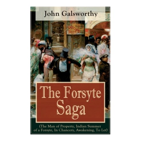 The Forsyte Saga (The Man of Property Indian Summer of a Forsyte In Chancery Awakening To Let): ... Paperback, E-Artnow, English, 9788027334797