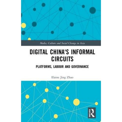 Digital China''s Informal Circuits: Platforms Labour and Governance Hardcover, Routledge