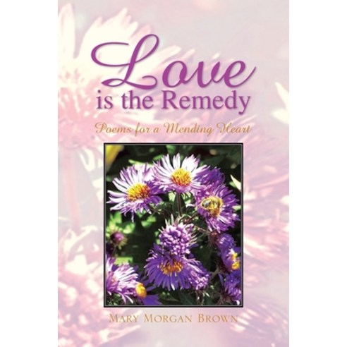 (영문도서) Love Is the Remedy: Poems for a Mending Heart Paperback, Xlibris Us, English, 9781425798338