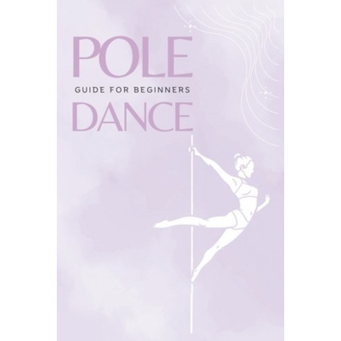 (영문도서) Pole Dance Guide For beginners: Tricks and Moves For Beginner Pole Dancers Paperback, Independently Published, English, 9798866282722