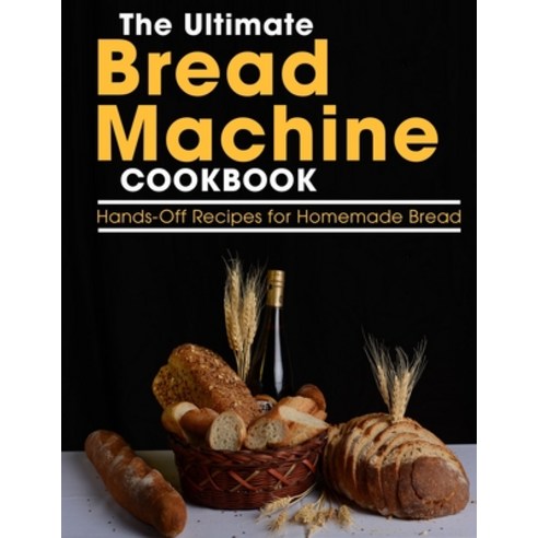 (영문도서) The Ultimate Bread Machine Cookbook: Hands-Off Recipes for Homemade Bread Paperback, Independently Published, English, 9798518897946