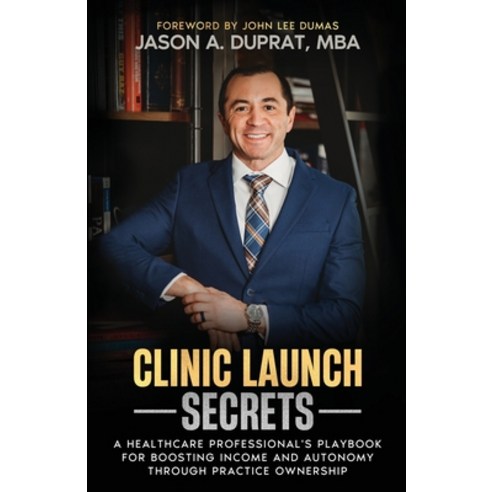 (영문도서) Clinic Launch Secrets: A Healthcare Professional''s Playbook for Boosting Income and Autonomy ... Paperback, Transcendent Publishing, English, 9798986850771