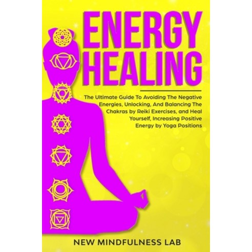 Energy Healing: The Ultimate Guide To Avoiding The Negative Energies Unlocking And Balancing The C... Paperback, Sbram Ltd, English, 9781801203289