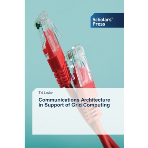 Communications Architecture in Support of Grid Computing Paperback, Scholars'' Press