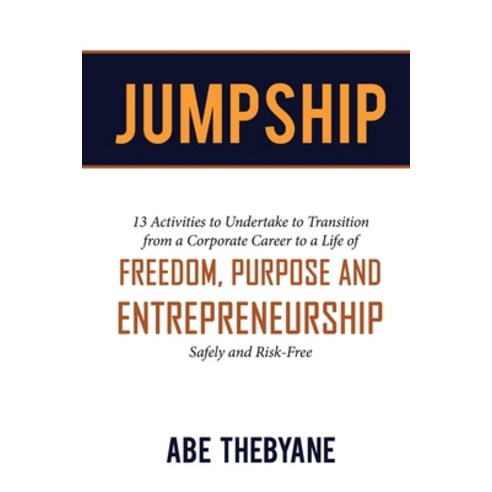 Jumpship: 13 Activities to Undertake to Transition from a Corporate Career to a Life of FREEDOM PUR... Paperback, Beyond Publishing