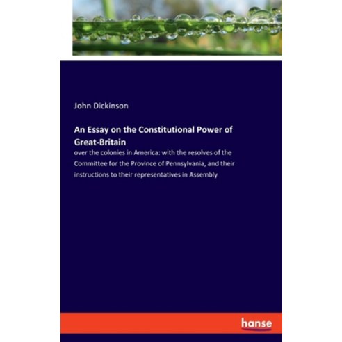 (영문도서) An Essay on the Constitutional Power of Great-Britain: over the colonies in America: with the... Paperback, Hansebooks, English, 9783348058391