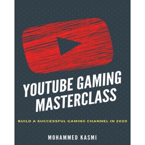 (영문도서) The YouTube Gaming Masterclass: Build A Succesful Gaming Channel In 2020 Paperback, Independently Published, English, 9781676885979