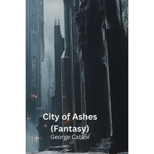 (영문도서) City of Ashes (Fantasy) Paperback, George Catani, English, 9798330642137