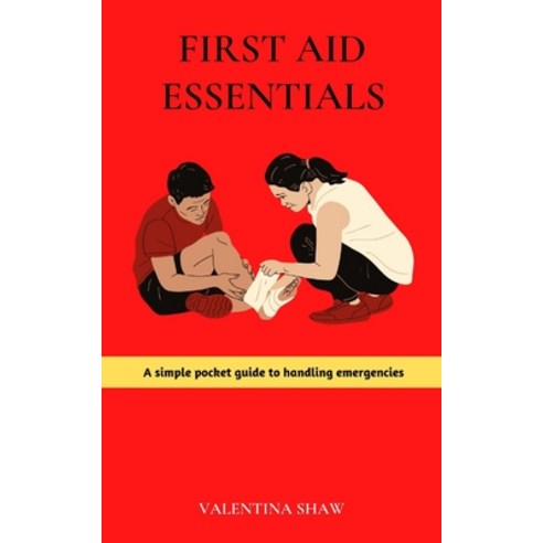(영문도서) First Aid Essentials: A Simple Pocket Guide to Handling Emergencies Paperback, Independently Published, English, 9798374780444