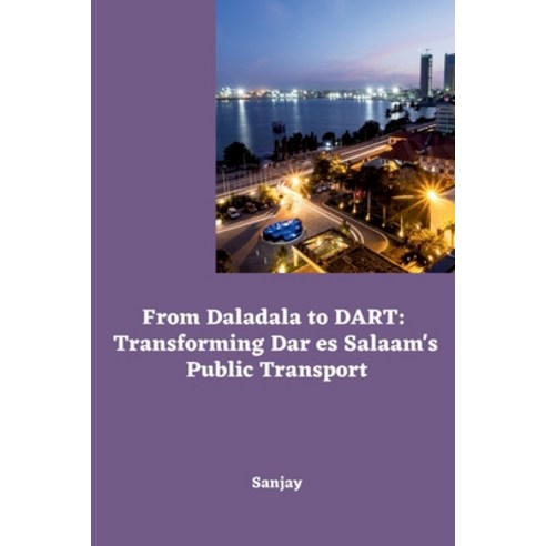 (영문도서) From Daladala to DART: Transforming Dar es Salaam''s Public Transport Paperback, Tredition Gmbh, English, 9783384240231