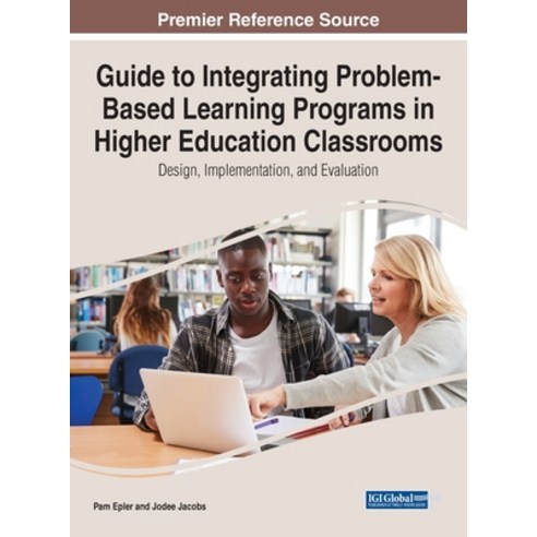 (영문도서) Guide to Integrating Problem-Based Learning Programs in Higher Education Classrooms: Design ... Hardcover, IGI Global, English, 9781799881773