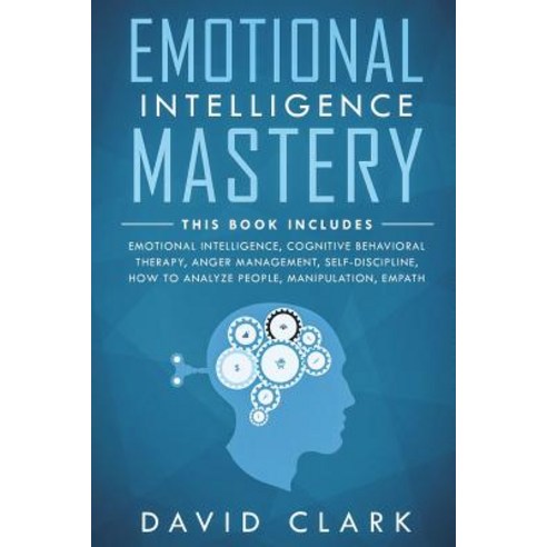 Emotional Intelligence Mastery: 7 Manuscripts - Emotional Intelligence Cognitive Behavioral Therapy... Paperback, Createspace Independent Pub..., English, 9781722989354