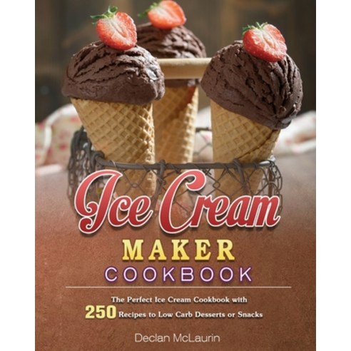 Ice Cream Maker Cookbook Paperback, Declan E. McLaurin, English, 9781922547002