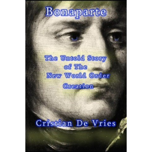 (영문도서) Bonaparte - The Untold Story of The New World Order Creation Paperback, Independently Published, English, 9798324336318