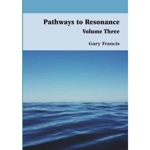 Pathways to Resonance Volume III Paperback, Lulu.com, English, 9781716979316