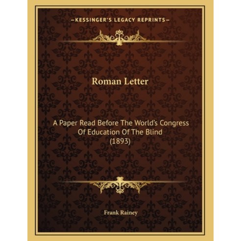 Roman Letter: A Paper Read Before The World''s Congress Of Education Of The Blind (1893) Paperback, Kessinger Publishing, English, 9781166898847