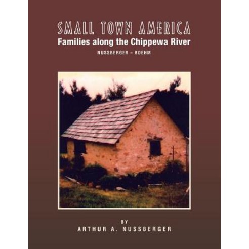 (영문도서) Small Town America Families: Along the Chippewa River Nussberger-Boehm Paperback, Xlibris Us, English, 9781425734640