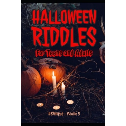 Halloween Riddles: #Stumped - Volume 5 - For Teens and Adults Paperback, Independently Published