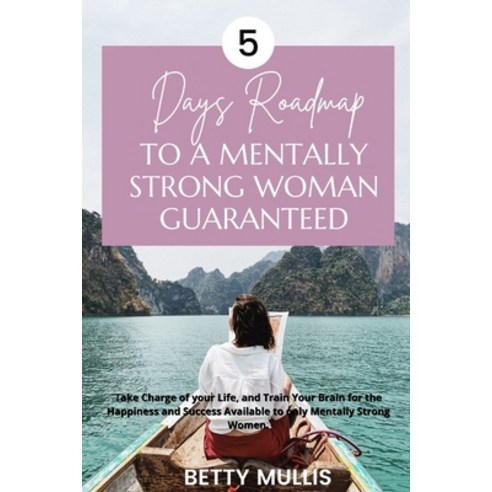 (영문도서) 5 Days Roadmap to A Mentally Strong Woman Guaranteed: Take Charge of your Life and Train You... Paperback, Independently Published, English, 9798502736503