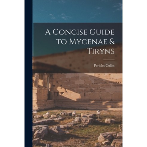 (영문도서) A Concise Guide to Mycenae & Tiryns Paperback, Legare Street Press