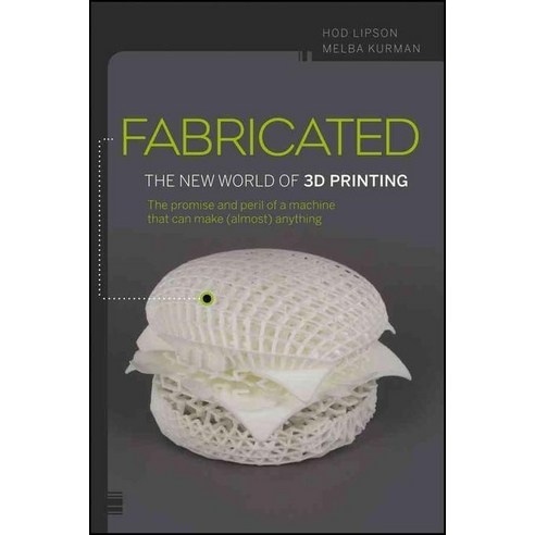 Fabricated: The New world of 3D Printing, John Wiley & Sons Inc