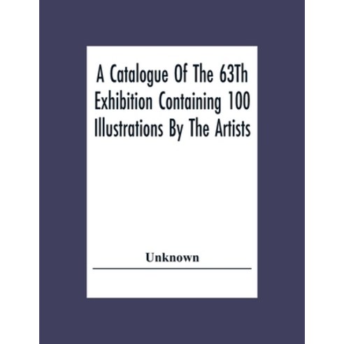 A Catalogue Of The 63Th Exhibition Containing 100 Illustrations By The Artists Paperback, Alpha Edition, English, 9789354307713
