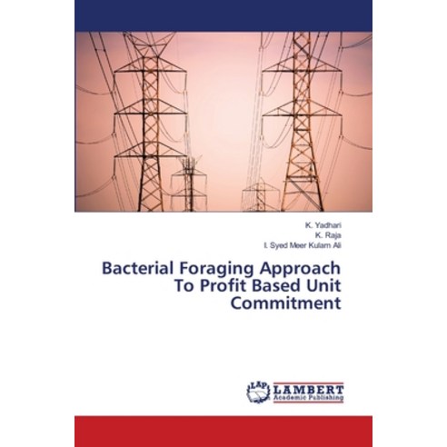 (영문도서) Bacterial Foraging Approach To Profit Based Unit Commitment Paperback, LAP Lambert Academic Publis..., English, 9783659475184