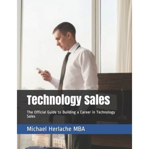 Technology Sales: The Official Guide to Building a Career in Technology Sales Paperback, Independently Published, English, 9781075774461