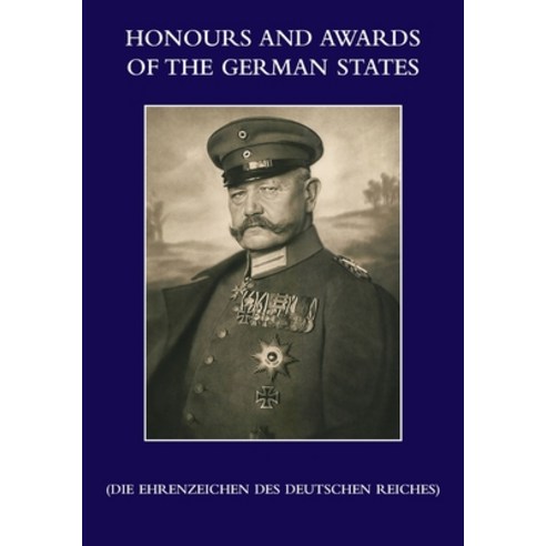 (영문도서) HONOURS and AWARDS of the GERMAN STATES: Die Ehrenzeichen des Deutschen Reiches Paperback, Naval & Military Press, English, 9781474538879