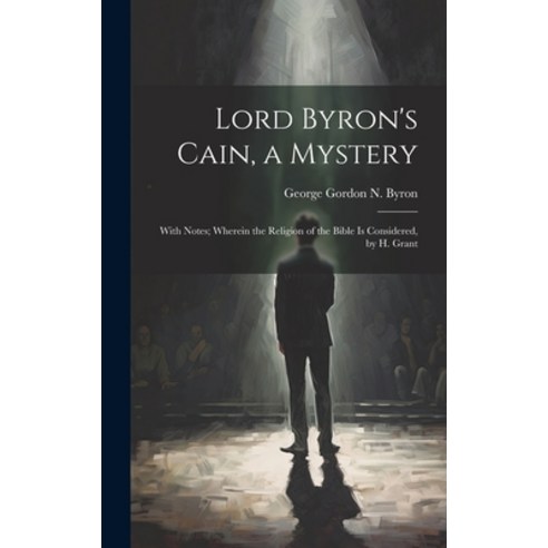 (영문도서) Lord Byron''s Cain a Mystery: With Notes; Wherein the Religion of the Bible Is Considered by... Hardcover, Legare Street Press, English, 9781019446508