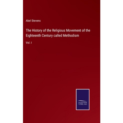 (영문도서) The History of the Religious Movement of the Eighteenth Century called Methodism: Vol. I Hardcover, Salzwasser-Verlag, English, 9783375103958