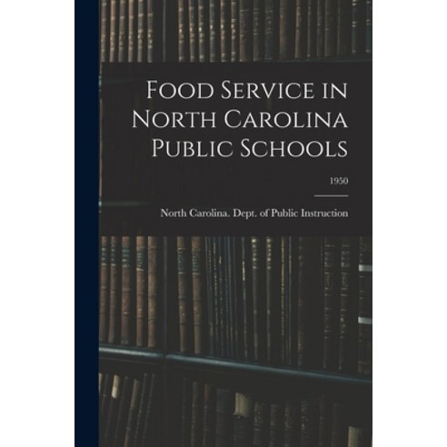 (영문도서) Food Service in North Carolina Public Schools; 1950 Paperback, Hassell Street Press, English, 9781014687708