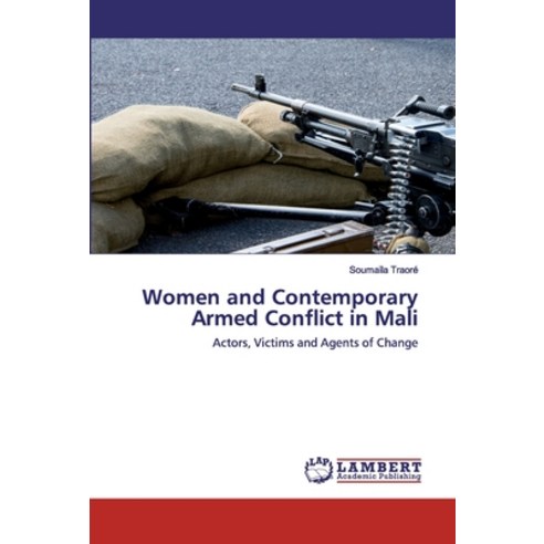 Women and Contemporary Armed Conflict in Mali Paperback, LAP Lambert Academic Publishing