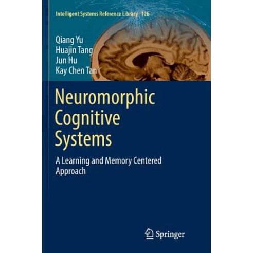 (영문도서) Neuromorphic Cognitive Systems: A Learning and Memory Centered Approach Paperback, Springer, English, 9783319856254