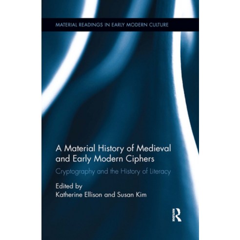 (영문도서) A Material History of Medieval and Early Modern Ciphers: Cryptography and the History of Lite... Paperback, Routledge, English, 9780367667528