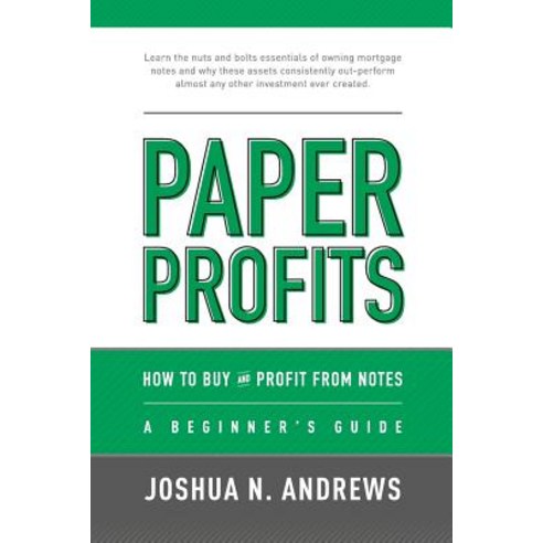 (영문도서) Paper Profits: How to Buy and Profit from Notes: A Beginner''s Guide: Learn the nuts and bolts... Paperback, Createspace Independent Pub..., English, 9781541296015