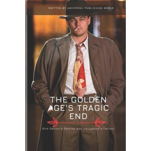 (영문도서) The Golden Age''s Tragic End: Rick Dalton''s Demise and Hollywood''s Fallout Paperback, Independently Published, English, 9798395446237