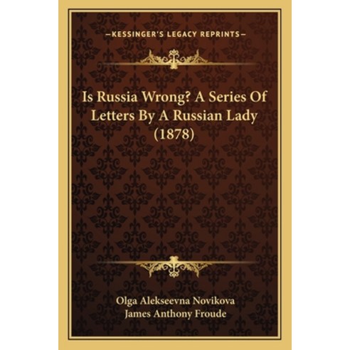 Is Russia Wrong? A Series Of Letters By A Russian Lady (1878) Paperback, Kessinger Publishing