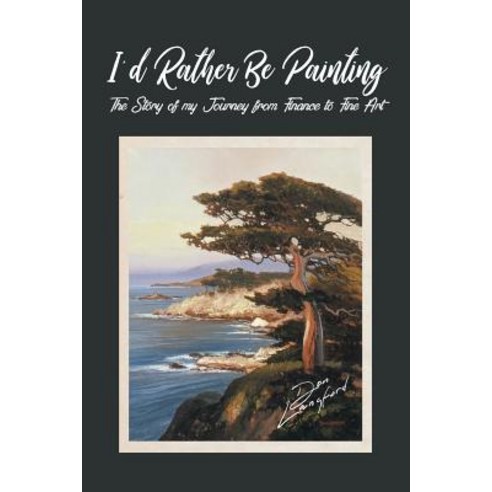 (영문도서) I''d Rather Be Painting: The Story of my Journey from Finance to Fine Art Paperback, Christian Faith Publishing,..., English, 9781641409339