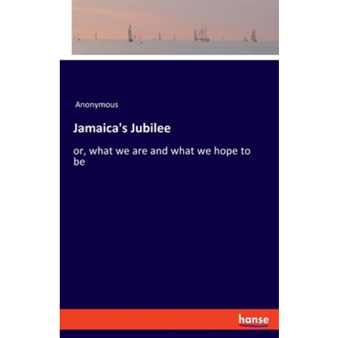 (영문도서) Jamaica''s Jubilee: or what we are and what we hope to be Paperback, Hansebooks, English, 9783348020718