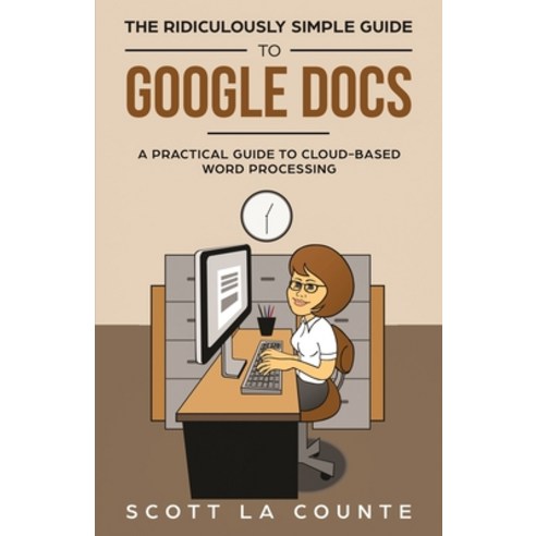 The Ridiculously Simple Guide to Google Docs: A Practical Guide to Cloud-Based Word Processing Paperback, SL Editions, English, 9781621077060